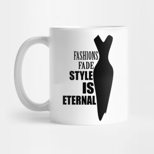 Fashions fade style is eternal Mug